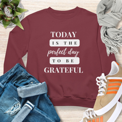 Today Is The Perfect Day to Be Grateful Christian Sweatshirt