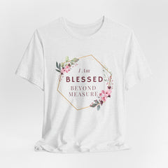 I am Blessed Beyond Measure Faith Inspired Christian T Shirt with Flower Graphics Ideal Christian Gift Ideas for Women.