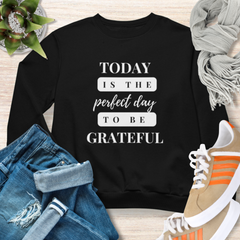 Today Is The Perfect Day to Be Grateful Christian Sweatshirt