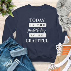 Today Is The Perfect Day to Be Grateful Christian Sweatshirt