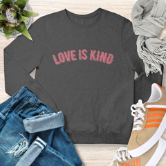 Love is Kind Christian Inspirational Sweatshirt