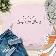 Love Like Jesus Cozy Christian Sweatshirt Inspirational Women Sweatshirt